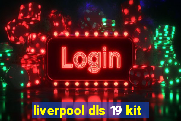 liverpool dls 19 kit